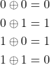 \[\begin{aligned} 0 \oplus 0 &= 0 \\ 0 \oplus 1 &= 1 \\ 1 \oplus 0 &= 1 \\ 1 \oplus 1 &= 0 \end{aligned}\]