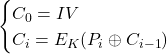 \[\begin{cases} C_0 = IV \\ C_i = E_K(P_i \oplus C_{i-1}) \end{cases}\]