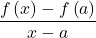 \begin{equation*}\frac{{f\left( x \right) - f\left( a \right)}}{{x - a}} \end{equation*}